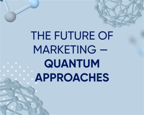  “Quantum Marketing: Mastering the Future of Brand Engagement” – A Symphony of Consumer Psychology and Technological Innovation